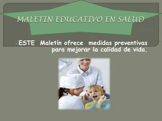 ESTE   Maletín ofrece medidas preventivas
           para mejorar la calidad de vida.
 