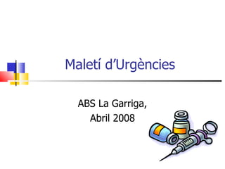 Maletí d’Urgències ABS La Garriga, Abril 2008 