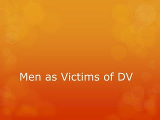 Men as Victims of DV
 
