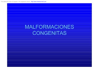 This watermark does not appear in the registered version - http://www.clicktoconvert.com




                                              MALFORMACIONES
                                                CONGENITAS
 