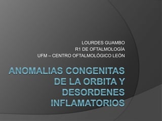 LOURDES GUAMBO
R1 DE OFTALMOLOGÍA
UFM – CENTRO OFTALMOLÓGICO LEÓN
 