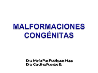 Dra. María Paz Rodríguez Hopp D ra.  C arolina Fuentes B. 