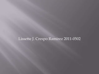 Lissette J. Crespo Ramirez 2011-0502
 