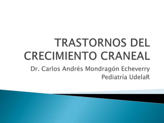 Dr. Carlos Andrés Mondragón Echeverry
Pediatría UdelaR
 
