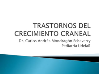 Dr. Carlos Andrés Mondragón Echeverry
Pediatría UdelaR
 