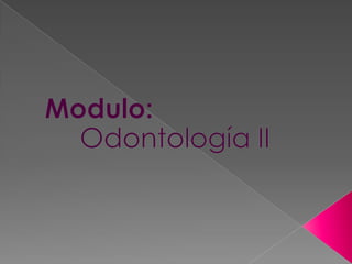 Modulo: Odontología II  
