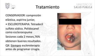 Tratamiento
CONSERVADOR: compresión
elástica, aspirina junior,
• ESCLEROTERAPIA: Tetradecil
sulfato sódico. Polidocanol
como escleroespuma
Sesiones cada 2 meses,76%
obtienen buenos resultados.
QX: Siempre escleroterapía
antes de programar cirugía.
52
 