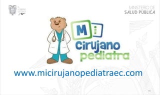 61
www.micirujanopediatraec.com
 