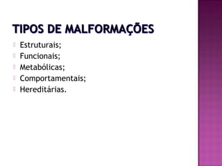 





Estruturais;
Funcionais;
Metabólicas;
Comportamentais;
Hereditárias.

 
