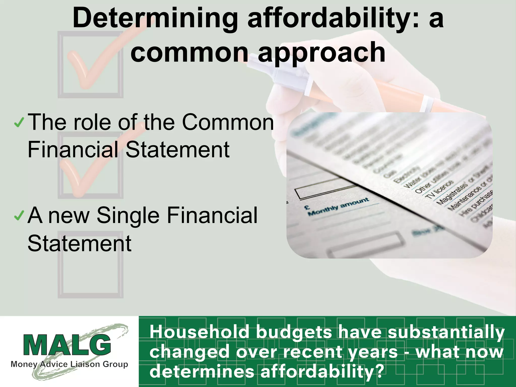 Determining affordability: a
common approach
!  The role of the Common
Financial Statement
!  A new Single Financial
Statement
 