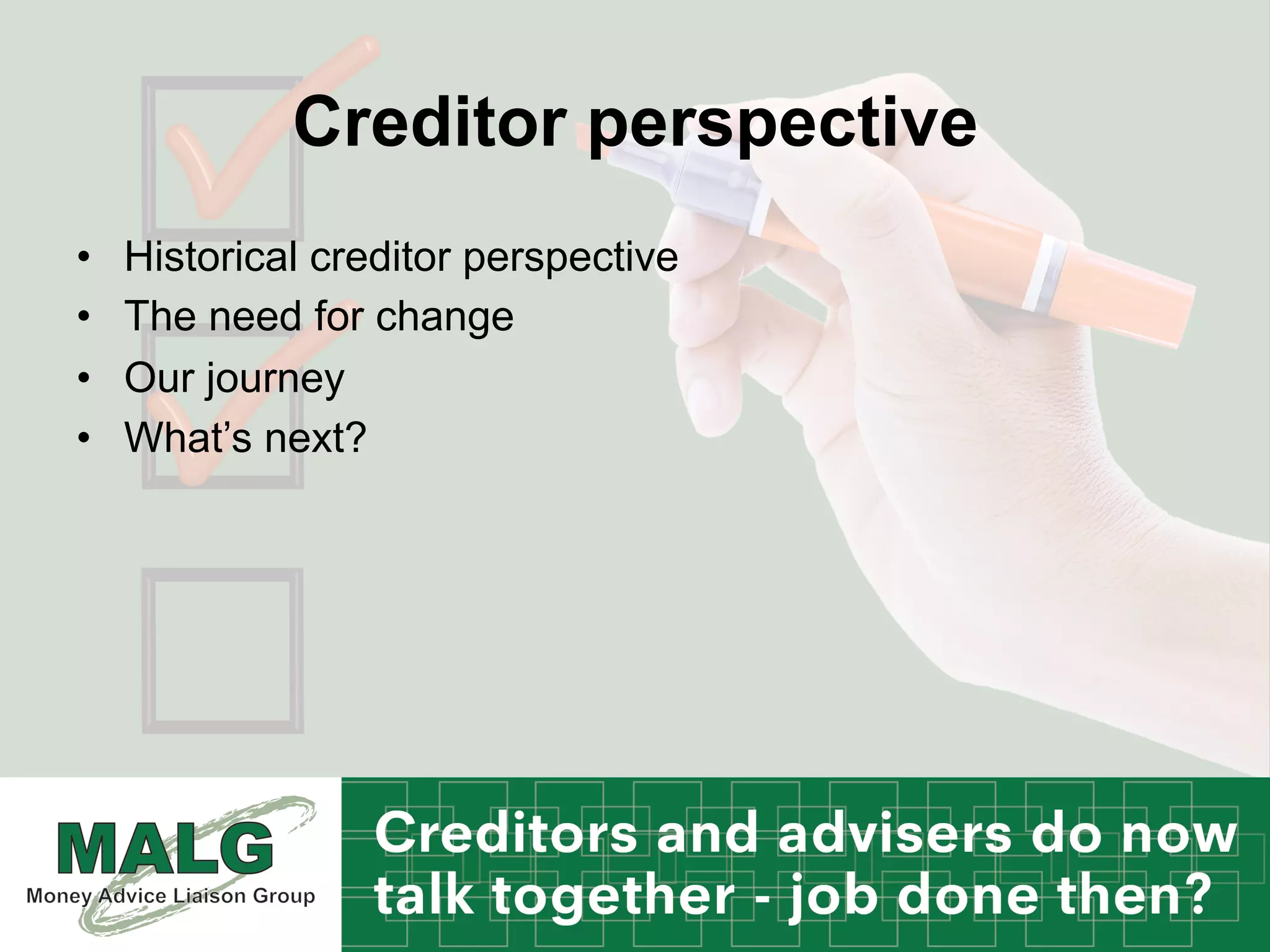 Creditor perspective
•  Historical creditor perspective
•  The need for change
•  Our journey
•  What’s next?
 