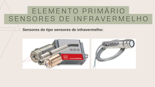 E L E M E N T O P R I M Á R I O
S E N S O R E S D E I N F R A V E R M E L H O
Sensores do tipo sensores de infravermelho:
 