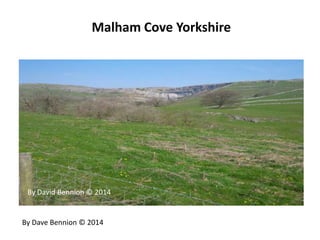 Malham Cove Yorkshire
By Dave Bennion © 2014
By David Bennion © 2014
 