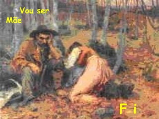 Vou ser Mãe F i m   