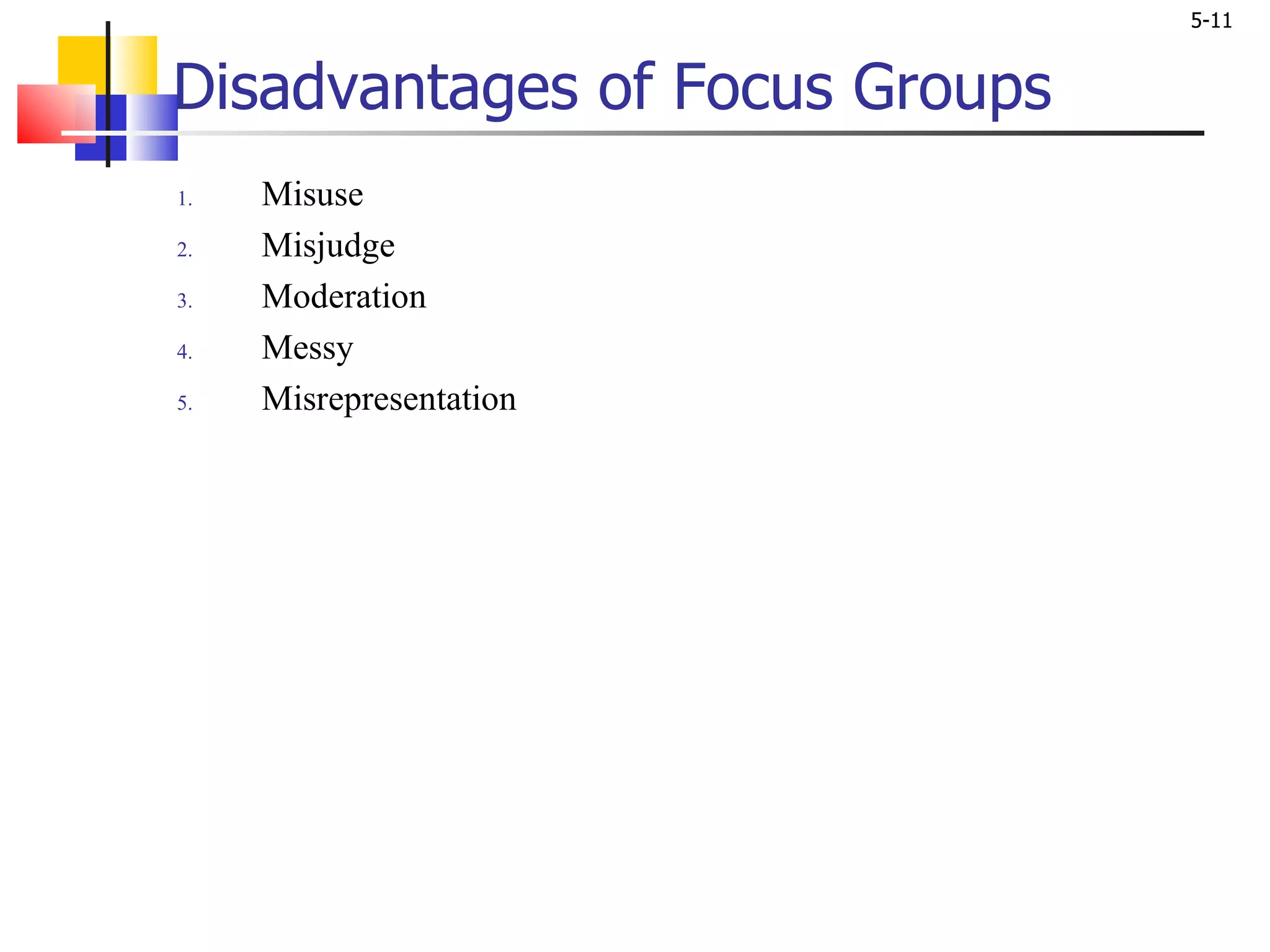 Disadvantages of Focus Groups Misuse Misjudge Moderation Messy Misrepresentation 