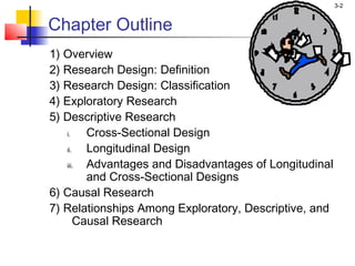 3-2


Chapter Outline
1) Overview
2) Research Design: Definition
3) Research Design: Classification
4) Exploratory Researc...