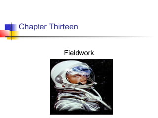 Chapter Thirteen


            Fieldwork
 