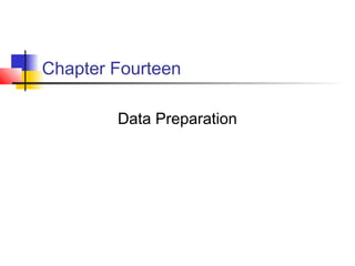 Chapter Fourteen

        Data Preparation
 