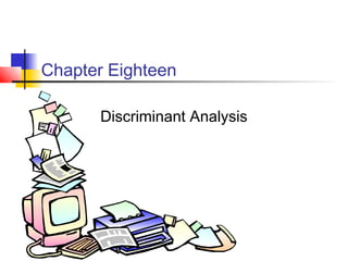 Chapter Eighteen

      Discriminant Analysis
 