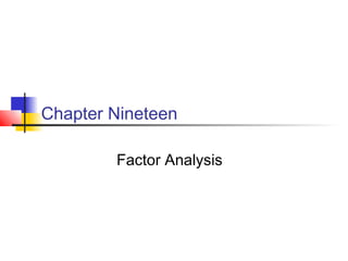 Chapter Nineteen

        Factor Analysis
 