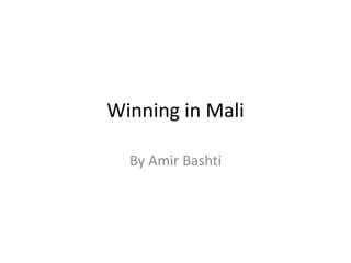 Winning in Mali

  By Amir Bashti
 