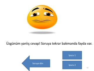 63
Üzgünüm yanlış cevap! Soruya tekrar bakmanda fayda var.
Soruya dön
İpucu 1
İpucu 2
 