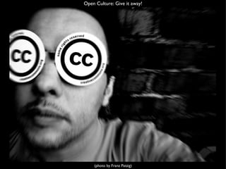 Open Culture: Give it away! (photo by Franz Patzig) 