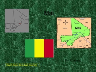 Mali By George  Don’t think it’s a bad country! 