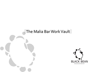The Malia Bar Work Vault

BLACK BEAN
E N G A G E M E N T

 