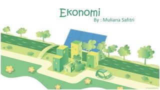 Ekonomi
By : Muliana Safitri
 