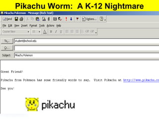 Pikachu Worm: A K-12 Nightmare 
 