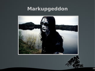 39
Markupgeddon
 