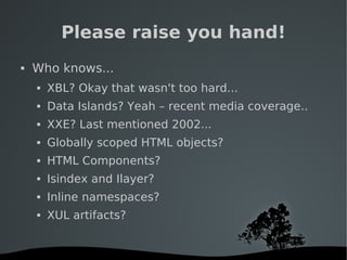   
Please raise you hand!
 Who knows...
 XBL? Okay that wasn't too hard...
 Data Islands? Yeah – recent media coverage....