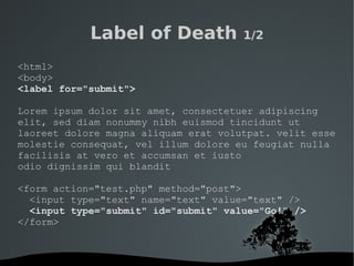   
Label of Death 1/2
<html>
<body>
<label for="submit">
Lorem ipsum dolor sit amet, consectetuer adipiscing
elit, sed dia...