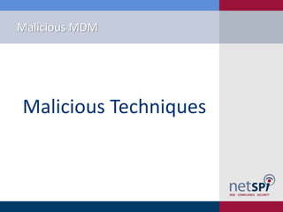 Malicious MDM
Malicious Techniques
 