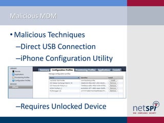 Malicious MDM
• Malicious Techniques
‒Direct USB Connection
‒iPhone Configuration Utility
‒Requires Unlocked Device
 