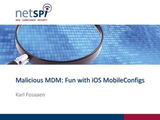 Malicious MDM: Fun with iOS MobileConfigs
Karl Fosaaen
 
