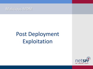 Malicious MDM
Post Deployment
Exploitation
 