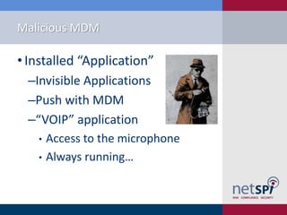 Malicious MDM
• Installed “Aپǲ”
‒Invisible Applications
‒Push with MDM
‒“VOIP” application
• Access to the microphone
• Always running…
 