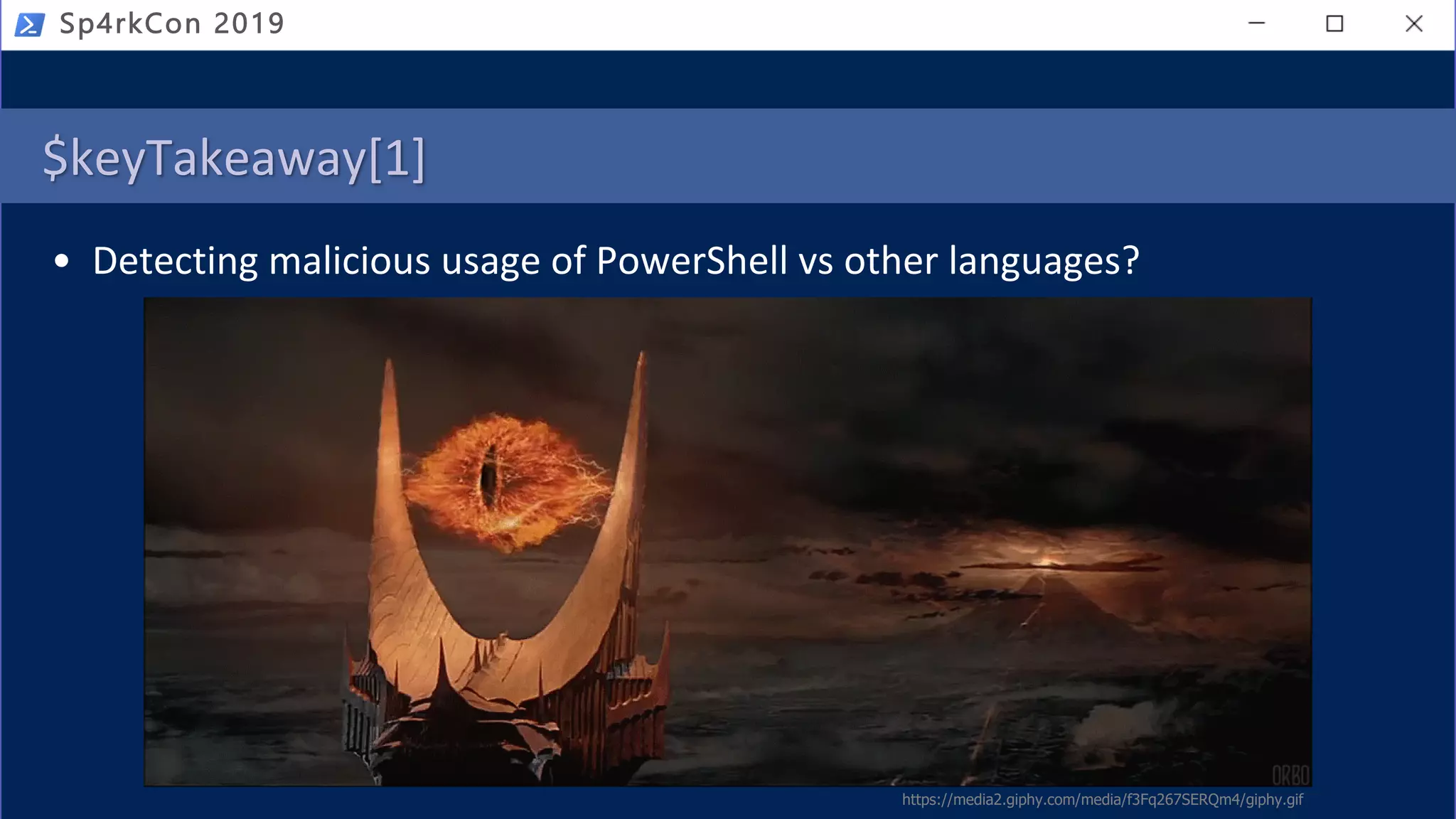 $keyTakeaway[1]
• Detecting malicious usage of PowerShell vs other languages?
Sp4rkCon 2019
https://media2.giphy.com/media/f3Fq267SERQm4/giphy.gif
 