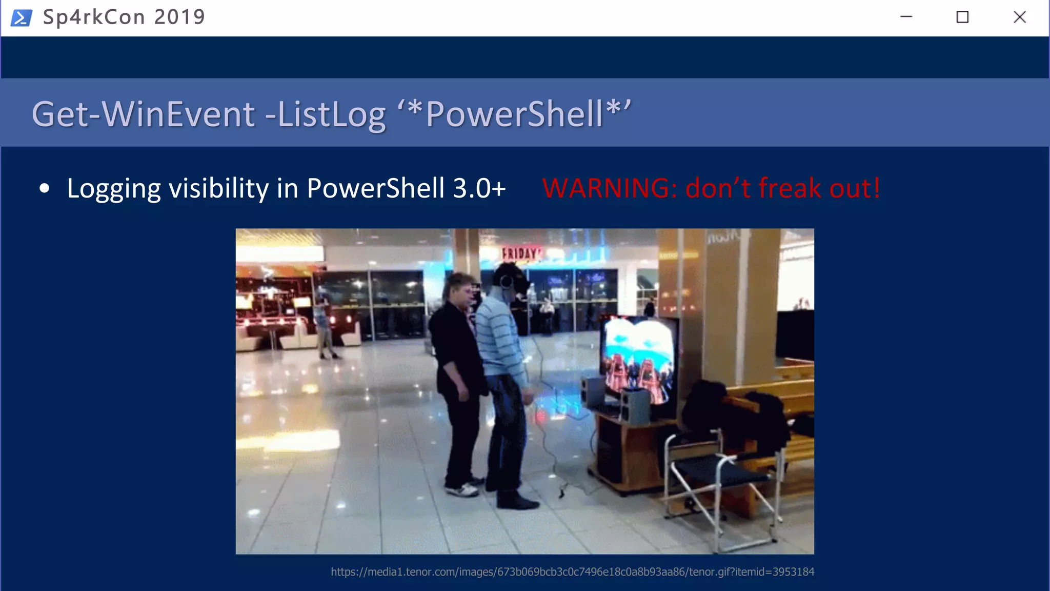 Get-WinEvent -ListLog ‘*PowerShell*’
• Logging visibility in PowerShell 3.0+ WARNING: don’t freak out!
https://media1.tenor.com/images/673b069bcb3c0c7496e18c0a8b93aa86/tenor.gif?itemid=3953184
Sp4rkCon 2019
 