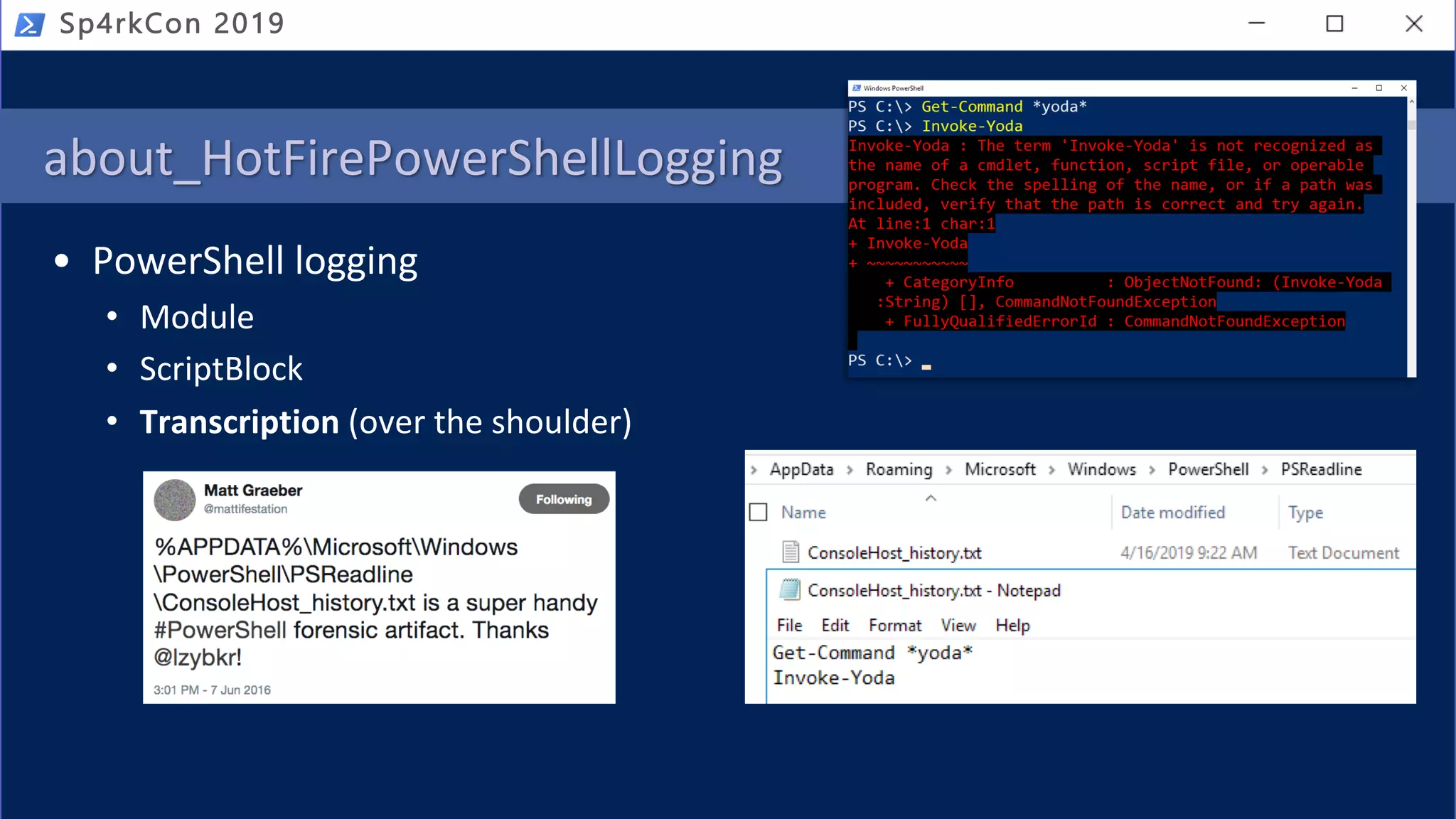 about_HotFirePowerShellLogging
• PowerShell logging
• Module
• ScriptBlock
• Transcription (over the shoulder)
Sp4rkCon 2019
 