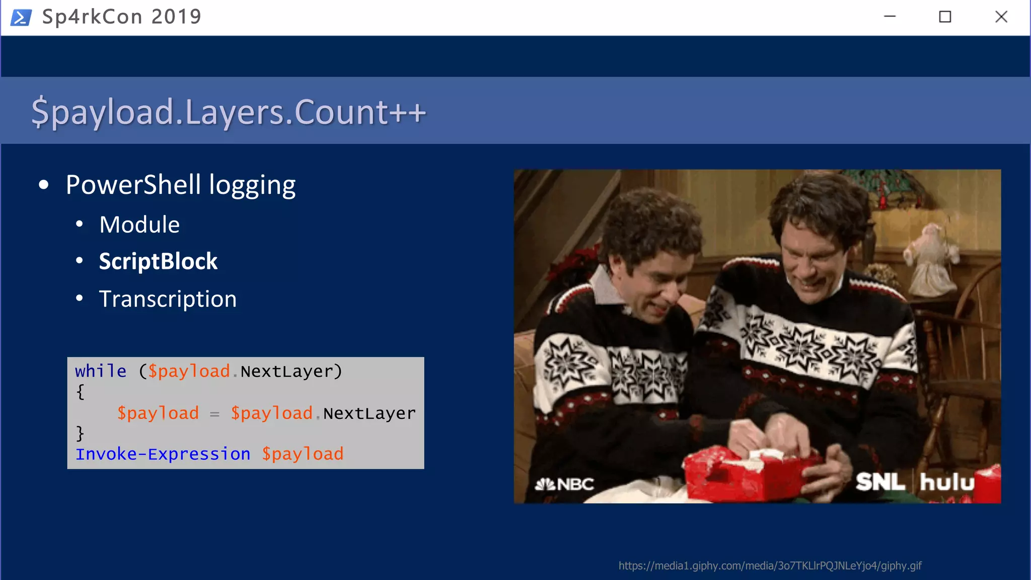 $payload.Layers.Count++
• PowerShell logging
• Module
• ScriptBlock
• Transcription
Sp4rkCon 2019
https://media1.giphy.com/media/3o7TKLlrPQJNLeYjo4/giphy.gif
while ($payload.NextLayer)
{
$payload = $payload.NextLayer
}
Invoke-Expression $payload
 