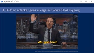 # TFW an attacker goes up against PowerShell logging
Sp4rkCon 2019
https://media1.tenor.com/images/4a08ff9d3f956dd814fc8ee1cfaac592/tenor.gif?itemid=10407619
 