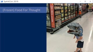 (Frozen) Food For Thought
Sp4rkCon 2019
 