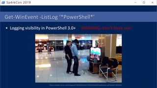 Get-WinEvent -ListLog ‘*PowerShell*’
• Logging visibility in PowerShell 3.0+ WARNING: don’t freak out!
https://media1.tenor.com/images/673b069bcb3c0c7496e18c0a8b93aa86/tenor.gif?itemid=3953184
Sp4rkCon 2019
 