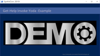 Get-Help Invoke-Yoda -Example
Sp4rkCon 2019
https://media.giphy.com/media/dTGeSnz0FzufK/giphy.gif
 